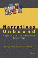 Narratives Unbound: Historical Studies in Post-Communist Eastern Europe 9637326855 Book Cover