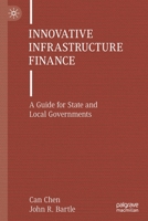 Innovative Infrastructure Finance: A Guide for State and Local Governments 3030914135 Book Cover