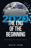 2020 The End of the Beginning: continuing the eternal journey B08M8CRMSD Book Cover