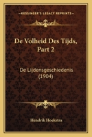 De Volheid Des Tijds, Part 2: De Lijdensgeschiedenis (1904) 1160415447 Book Cover