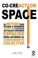 Co-creaCtion Space: El método que ayuda a generar respuestas a los retos actuales creando espacios para acceder al conocimiento colectivo 8418811080 Book Cover