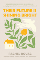 Their Future Is Shining Bright: A Guide to Homeschooling in High School -- and Equipping Your Child for Success and Fulfillment in Adulthood B0FD7RJN4T Book Cover