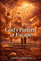 God's Pattern of Escape: 63 Divine Warnings Before Judgment Comes B0GRRDHYDV Book Cover