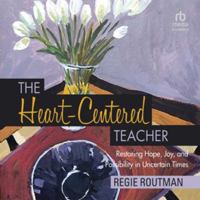 The Heart-Centered Teacher: Restoring Hope, Joy, and Possibility in Uncertain Times B0H42M3Q7P Book Cover