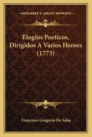 Elogios Poeticos, Dirigidos A Varios Heroes (1773) 1104739836 Book Cover