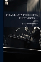 Pervulgata Proecepta Rhetorices...... 1274475112 Book Cover