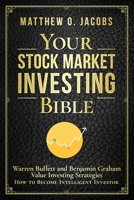 Your Stock Market Investing Bible: Warren Buffett and Benjamin Graham Value Investing Strategies How to Become Intelligent Investor B089D1G9HM Book Cover