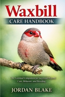Waxbill Care Handbook: The Essential Companion for Successful Waxbill Care, Behavior, and Breeding B0GW4MGM8P Book Cover
