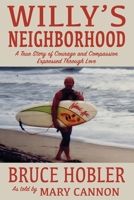 Willy's Neighborhood: A True Story of Courage and Compassion Expressed Through Love 1697643809 Book Cover