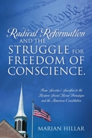 Radical Reformation and the Struggle for Freedom of Conscience.: From Servetus's Sacrifice to the Modern Social Moral Paradigm and the American Constitution 1977216528 Book Cover