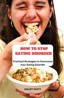 HOW TO STOP EATING DISORDER: Practical Strategies to Overcome Your Eating Disorder B0C2SCMT8H Book Cover