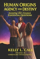 Human Origins, Agency, and Destiny: Answering Life’s Greatest Existential Questions (How to Optimize Christlike Emotional and Spiritual Intelligence) B0GV3YZZWH Book Cover