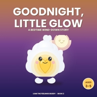Goodnight, Little Glow: A Bedtime Wind-Down Story (Ages 3–5) (Lumi the Feelings Buddy) B0HCM6CFPS Book Cover