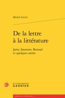 de la Lettre a la Litterature: Jarry, Saussure, Roussel Et Quelques Autres 2812450665 Book Cover