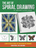 The Art of Spiral Drawing: Learn to create spiral art and geometric drawings using pencil, pen, and more 1633228223 Book Cover