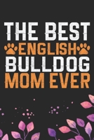 The Best English Bulldog Mom Ever: Cool English Bulldog Dog Journal Notebook - English Bulldog Puppy Lover Gifts - Funny English Bulldog Dog Notebook - English Bulldog Owner Gifts. 6 x 9 in 120 pages 167137813X Book Cover
