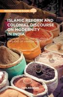 Islamic Reform and Colonial Discourse on Modernity in India: Socio-Political and Religious Thought of Vakkom Moulavi 1137383135 Book Cover