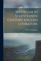 Mysticism in Seventeenth Century English Literature 1022021001 Book Cover