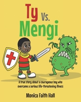 Ty Vs. Mengi: A true story about a courageous boy who overcame a serious life-threatening illness B0FBRGWX7K Book Cover