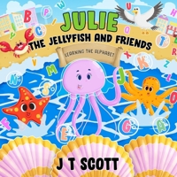 Julie the Jellyfish and Friends B09WQB2NP8 Book Cover