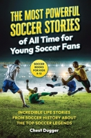 Soccer Books for Kids 8-12: The Most Powerful Soccer Stories of All Time for Young Soccer Fans: Incredible Life Stories from Soccer History About The Top Soccer Legends (Next Level Soccer Book 8) 1922462217 Book Cover