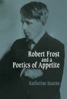 Robert Frost and a Poetics of Appetite 0521109981 Book Cover