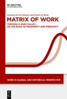 Matrix of Work: Through a Dark Valley - On the Road to Prosperity and Freedom?! (Work in Global and Historical Perspective) 3119145696 Book Cover