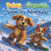 Petey and Gonzaol's Snow Day Adventure! (Petey and Gonzalo Adventures) B0H2Z7ZN89 Book Cover