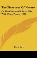 The Pleasures Of Nature: Or The Charms Of Rural Life, With Other Poems 1165087103 Book Cover