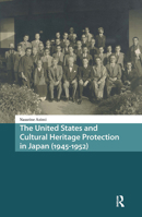 The United States and Cultural Heritage Protection in Japan (1945-1952) 9463721320 Book Cover