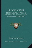 Le Socialisme Integral, Part 2: Des Reformes Possibles Et Des Moyens Pratiques (1891) 1166787516 Book Cover