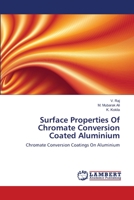 Surface Properties Of Chromate Conversion Coated Aluminium: Chromate Conversion Coatings On Aluminium 3659106208 Book Cover