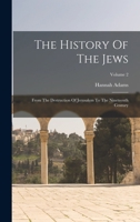 The History Of The Jews: From The Destruction Of Jerusalem To The Nineteenth Century; Volume 2 1016451253 Book Cover