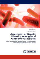 Assessment of Genetic Diversity among local Xanthomonas isolates: Study of molecular polymorphism & Phylogenetic relationships of Xanthomonas strains 3846535303 Book Cover