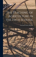 The Teaching of Agriculture in the High School 1016930801 Book Cover