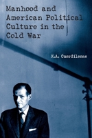 Manhood and American Political Culture in the Cold War (American Cultures) 0415926009 Book Cover