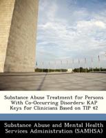 Substance Abuse Treatment for Persons With Co-Occurring Disorders: KAP Keys for Clinicians Based on TIP 42 1296046966 Book Cover