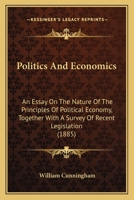 Politics and Economics: An Essay on the Nature of the Principles of Political Economy 0526043482 Book Cover