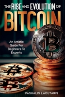 The Rise and Evolution of Bitcoin: An Artistic Guide For Beginners to Experts B0D2WBZDJX Book Cover