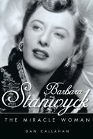 Barbara Stanwyck: The Miracle Woman 1496843436 Book Cover