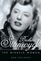 Barbara Stanwyck: The Miracle Woman 1617031836 Book Cover