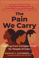 The Pain We Carry: Healing from Complex PTSD for People of Color 1684039312 Book Cover