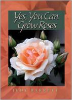 Yes, You Can Grow Roses 1623490278 Book Cover