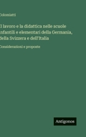 Il lavoro e la didattica nelle scuole infantili e elementari della Germania, della Svizzera e dell'Italia: Considerazioni e proposte (Italian Edition) 3563230021 Book Cover