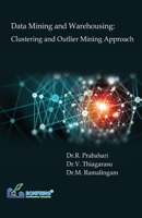 Data Mining and Warehousing: Clustering and Outlier Mining Approach 9386638754 Book Cover