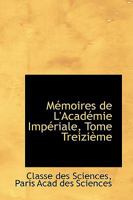 Mémoires de L'Académie Impériale, Tome Treizième 0559902549 Book Cover