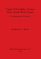 Upper Palaeolithic faunas from south-west France: A zoogeographic perspective (BAR international series) 0860547043 Book Cover