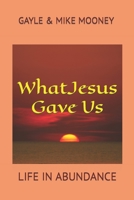 WHAT JESUS GAVE US B08SGC82VH Book Cover