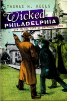 Wicked Philadelphia: Sin in the City of Brotherly Love 1596297875 Book Cover