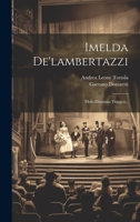 Imelda De'lambertazzi: Melo-dramma Tragico... 1022366661 Book Cover